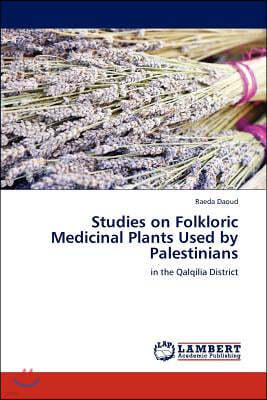 Studies on Folkloric Medicinal Plants Used by Palestinians