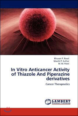 In Vitro Anticancer Activity of Thiazole And Piperazine derivatives