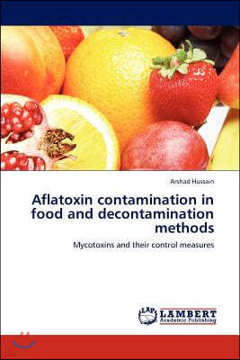 Aflatoxin Contamination in Food and Decontamination Methods