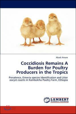 Coccidiosis Remains A Burden for Poultry Producers in the Tropics