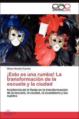 ¡Esto es una rumba! La transformacion de la escuela y la ciudad