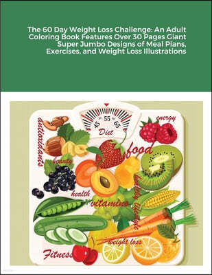 The 60 Day Weight Loss Challenge: An Adult Coloring Book Features Over 30 Pages Giant Super Jumbo Designs of Meal Plans, Exercises, and Weight Loss Il
