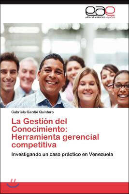 La Gestion del Conocimiento: Herramienta gerencial competitiva