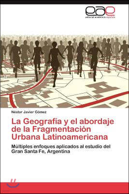 La Geografia y el abordaje de la Fragmentacion Urbana Latinoamericana