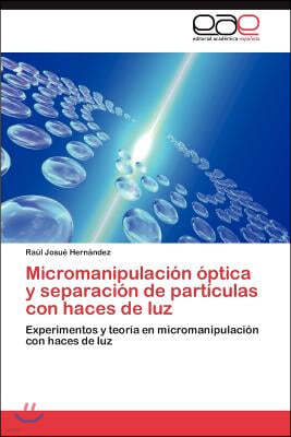 Micromanipulacion optica y separacion de particulas con haces de luz