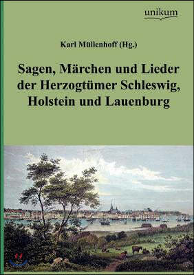 Sagen, M Rchen Und Lieder Der Herzogt Mer Schleswig, Holstein Und Lauenburg