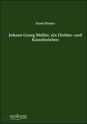 Johann Georg M Ller, Ein Dichter- Und K Nstlerleben