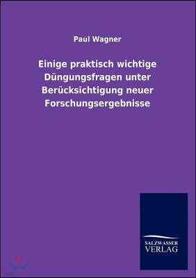 Einige praktisch wichtige Dungungsfragen unter Berucksichtigung neuer Forschungsergebnisse