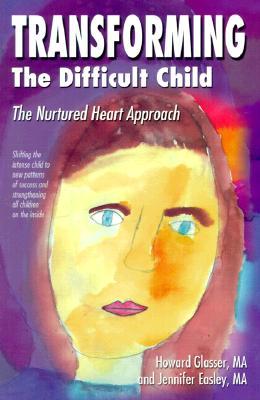 Transforming the Difficult Child: The Nurtured Heart Approach