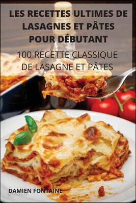LES RECETTES ULTIMES DE  LASAGNES ET PATES POUR  DEBUTANT