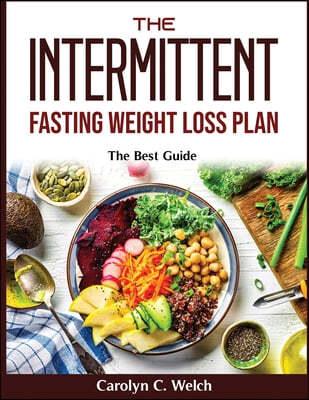 The Intermittent Fasting Weight Loss Plan