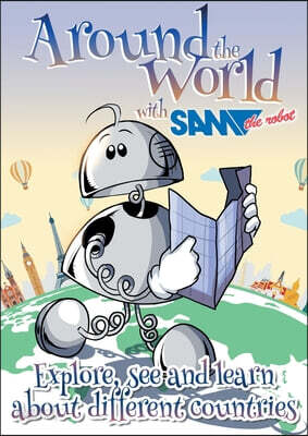 Around the World with Sam the Robot: Explore, See and Learn about Different Countries