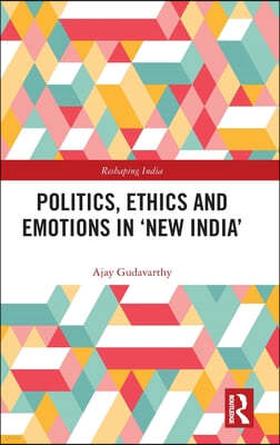 Politics, Ethics and Emotions in New India