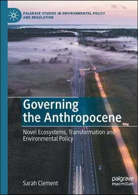 Governing the Anthropocene: Novel Ecosystems, Transformation and Environmental Policy