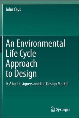 An Environmental Life Cycle Approach to Design: Lca for Designers and the Design Market