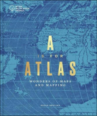 A is for Atlas: Wonders of Maps and Mapping