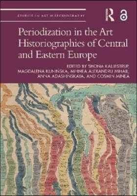 Periodization in the Art Historiographies of Central and Eastern Europe