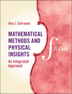 Mathematical Methods and Physical Insights: An Integrated Approach