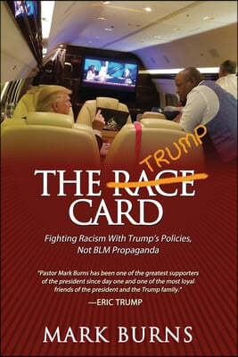 The Trump Card: Fighting Racism with Trump's Policies, Not Blm Propaganda