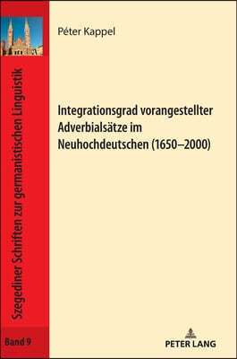 Integrationsgrad vorangestellter Adverbialsaetze im Neuhochdeutschen (1650-2000)