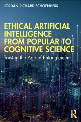 Ethical Artificial Intelligence from Popular to Cognitive Science