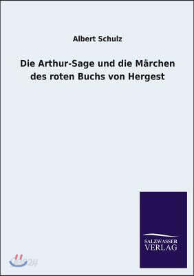 Die Arthur-Sage Und Die Marchen Des Roten Buchs Von Hergest