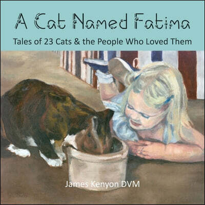 A Cat Named Fatima: Tales of 23 Cats & The People Who Loved Them