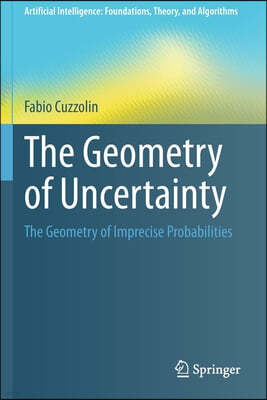 The Geometry of Uncertainty: The Geometry of Imprecise Probabilities