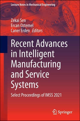 Recent Advances in Intelligent Manufacturing and Service Systems: Select Proceedings of Imss 2021