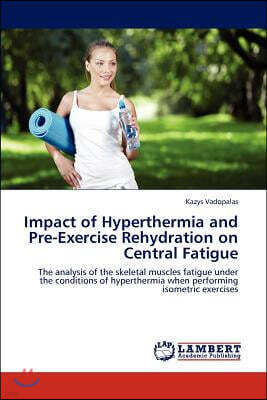 Impact of Hyperthermia and Pre-Exercise Rehydration on Central Fatigue