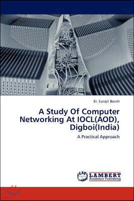 A Study Of Computer Networking At IOCL(AOD), Digboi(India)
