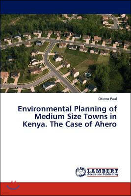 Environmental Planning of Medium Size Towns in Kenya. The Case of Ahero