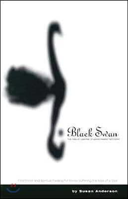 Black Swan: The Twelve Lessons of Abandonment Recovery: Featuring, the Allegory of the Little Girl on the Rock