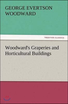 Woodward's Graperies and Horticultural Buildings