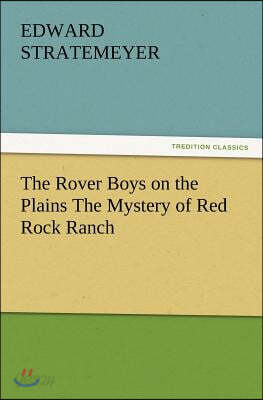 The Rover Boys on the Plains the Mystery of Red Rock Ranch