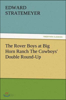The Rover Boys at Big Horn Ranch the Cowboys' Double Round-Up
