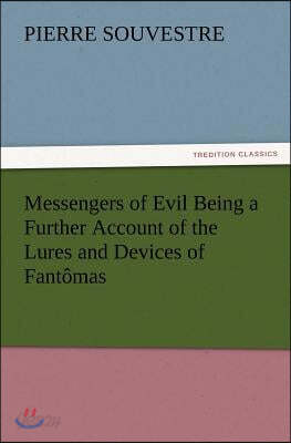 Messengers of Evil Being a Further Account of the Lures and Devices of Fantomas