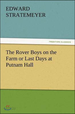 The Rover Boys on the Farm or Last Days at Putnam Hall