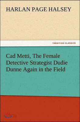 CAD Metti, the Female Detective Strategist Dudie Dunne Again in the Field