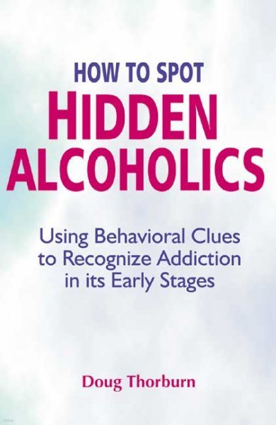 How to Spot Hidden Alcoholics: Using Behavioral Clues to Recognize Addiction in Its Early Stages