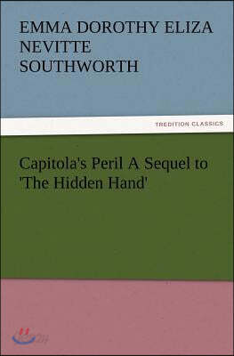 Capitola's Peril a Sequel to 'The Hidden Hand'