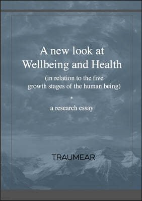 A New Look at Wellbeing and Health: (in relation to the five growth stages of the human being)