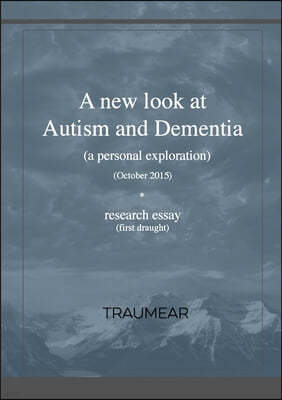 A new look at Autism and Dementia: (a personal exploration)