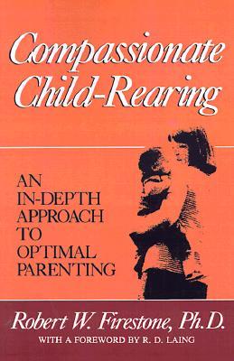 Compassionate Child-Rearing: An In-Depth Approach to Optimal Parenting