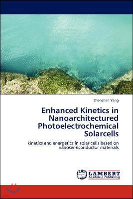 Enhanced Kinetics in Nanoarchitectured Photoelectrochemical Solarcells