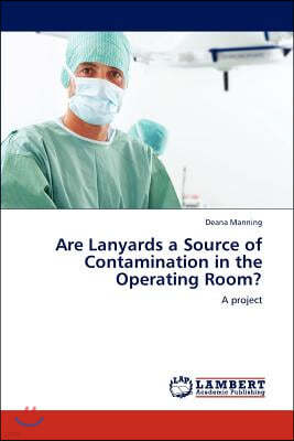 Are Lanyards a Source of Contamination in the Operating Room?