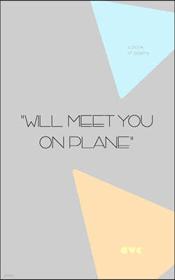 "Will Meet You On Plane"