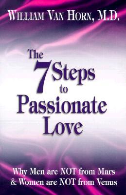 The 7 Steps to Passionate Love: Why Men Are Not from Mars and Women Are Not from Venus