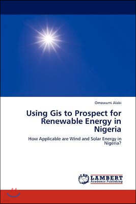 Using GIS to Prospect for Renewable Energy in Nigeria