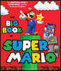 The Big Book of Super Mario: The Unofficial Guide to Super Mario and the Mushroom Kingdom